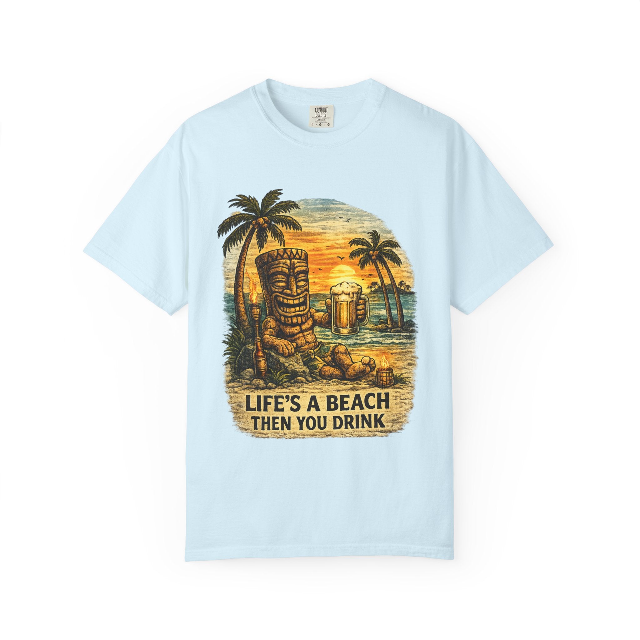 Life's A Beach Then You Drink T-Shirt — Tropical Tiki Beach Tee
